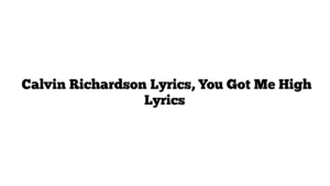  Calvin Richardson Lyrics, You Got Me High Lyrics